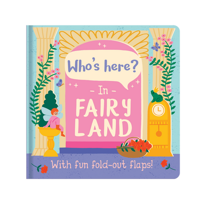 Who’s Here In Fairy Land – Fold-Out Flaps Board Book